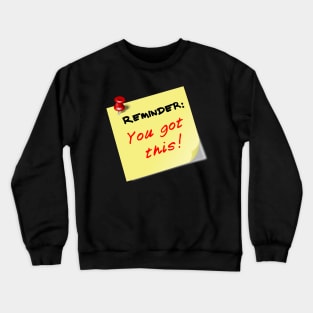 Reminder: You got this! Crewneck Sweatshirt